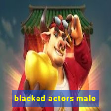 blacked actors male